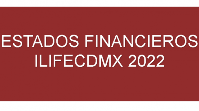 ESTADOS FINANCIEROS ILIFECDMX 2022