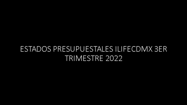 ESTADOS PRESUPUESTALES ILIFECDMX 3ER TRIMESTRE 2022