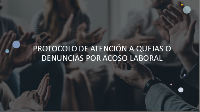 PROTOCOLO DE ATENCIÓN A QUEJAS O DENUNCIAS POR ACOSO LABORAL